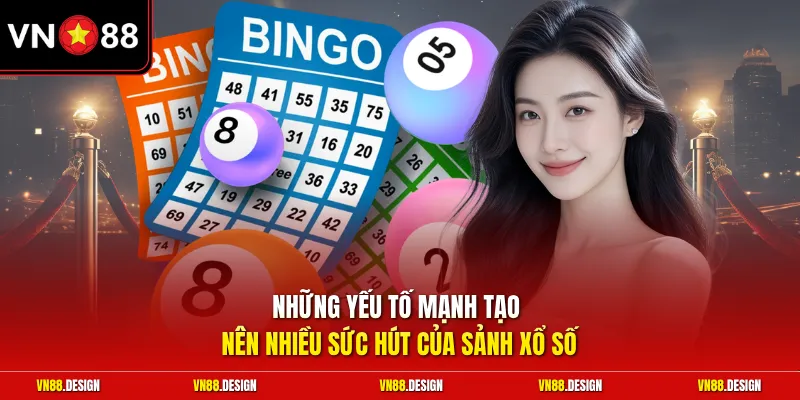 Những yếu tố mạnh tạo nên nhiều sức hút của sảnh xổ số